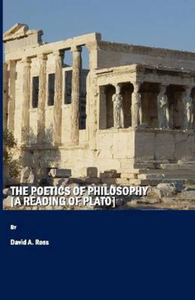 Cover for David A. Ross · The Poetics of Philosophy (A Reading of Plato) (Hardcover Book) (2009)