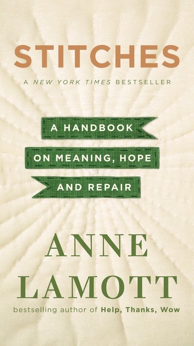 Cover for Anne Lamott · Stitches: A Handbook on Meaning, Hope, and Repair (Paperback Book) (2016)