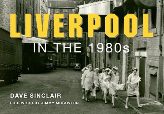 Liverpool in the 1980s - Dave Sinclair - Książki - Amberley Publishing - 9781445638157 - 15 października 2014