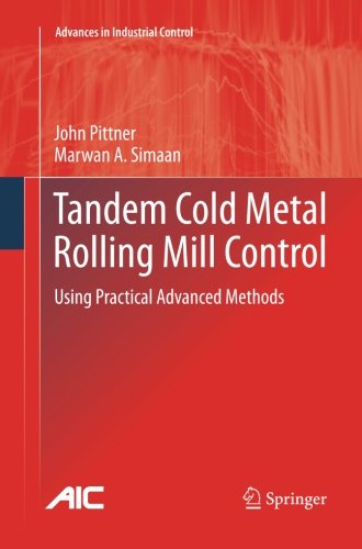 Cover for John Pittner · Tandem Cold Metal Rolling Mill Control: Using Practical Advanced Methods - Advances in Industrial Control (Paperback Book) [2011 edition] (2013)