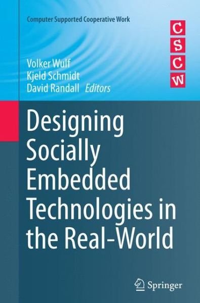 Designing Socially Embedded Technologies in the Real-World - Computer Supported Cooperative Work (Paperback Bog) [Softcover reprint of the original 1st ed. 2015 edition] (2016)