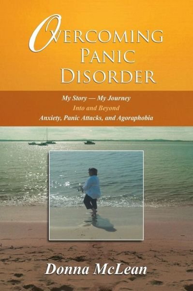 Cover for Donna McLean · Overcoming Panic Disorder: My Story-My Journey Into and Beyond Anxiety, Panic Attacks, and Agoraphobia (Taschenbuch) (2014)