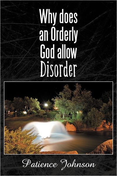 Patience Johnson · Why Does an Orderly God Allow Disorder (Paperback Book) (2012)