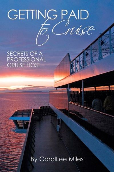 Cover for Carollee Miles · Getting Paid to Cruise: Secrets of a Professional Cruise Host (Paperback Book) (2011)