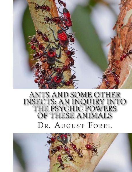 Cover for August Forel · Ants and Some Other Insects: an Inquiry into the Psychic Powers of These Animals (Paperback Book) (2010)