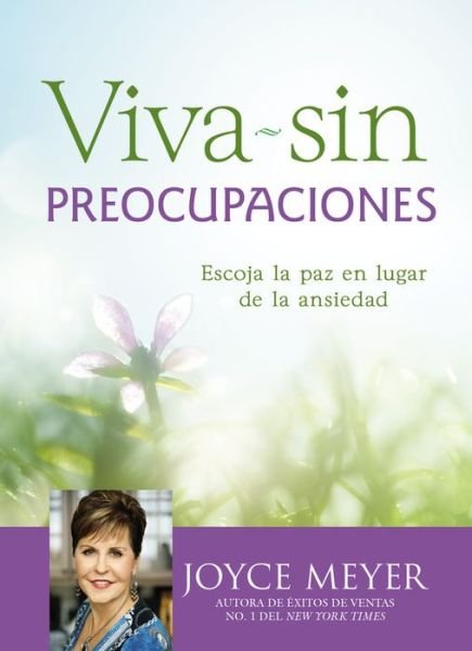 Cover for Joyce Meyer · Viva Sin Preocupaciones: Escoja La Paz En Lugar de la Ansiedad (Hardcover bog) (2016)