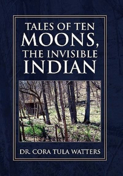 Cover for Cora Tula Watters · Tales of Ten Moons, the Invisible Indian (Hardcover Book) (2011)