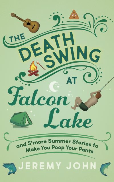 Cover for Jeremy John · The Death Swing at Falcon Lake: and S'more Summer Stories to Make You Poop Your Pants (Paperback Book) (2024)