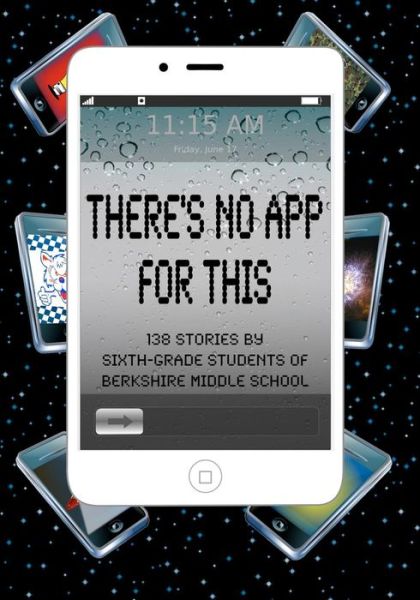 Cover for Daniel Fisher · There's No App for This: 138 Stories by Sixth-grade Students of Berkshire Middle School (Taschenbuch) (2011)