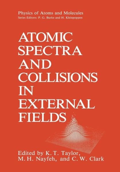 Cover for K T Taylor · Atomic Spectra and Collisions in External Fields - Physics of Atoms and Molecules (Paperback Bog) [Softcover reprint of the original 1st ed. 1988 edition] (2011)