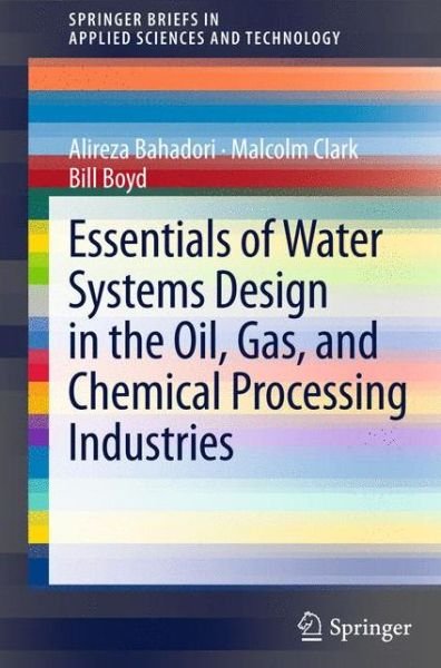 Cover for Alireza Bahadori · Essentials of Water Systems Design in the Oil, Gas, and Chemical Processing Industries - Springerbriefs in Applied Sciences and Technology (Paperback Bog) (2013)