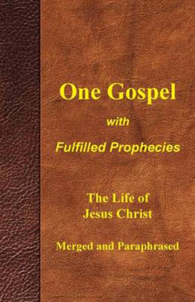 Cover for Larry Aldrich · One Gospel with Fulfilled Prophecies: the Life of Jesus Christ Merged and Paraphrased (Paperback Book) (2012)