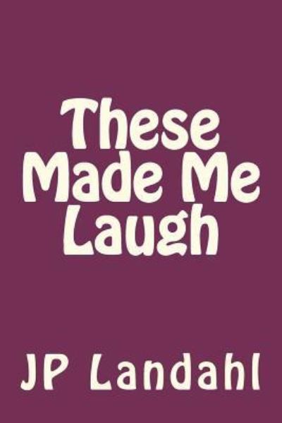 Cover for Mr J P Landahl · These Made Me Laugh (Paperback Book) (2012)