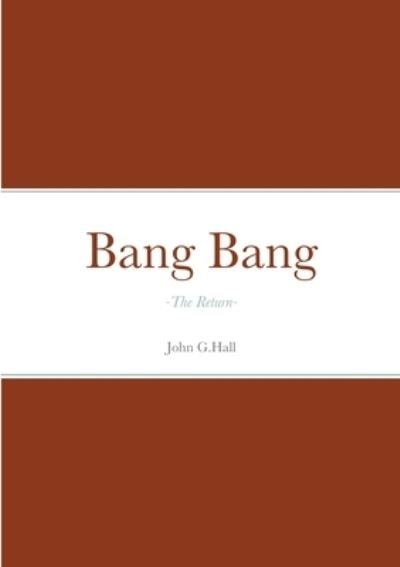 Bang Bang - John Hall - Boeken - Lulu Press, Inc. - 9781470940157 - 14 december 2022
