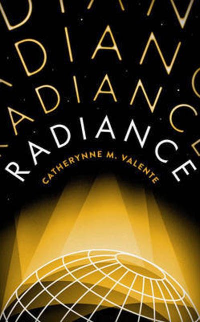 Cover for Catherynne M. Valente · Radiance (Paperback Book) (2016)