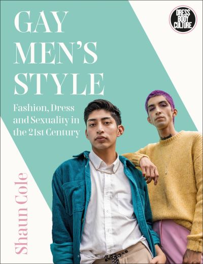 Cover for Cole, Shaun (Winchester School of Art, University of Southampton, UK) · Gay Men's Style: Fashion, Dress and Sexuality in the 21st Century - Dress, Body, Culture (Paperback Book) (2023)