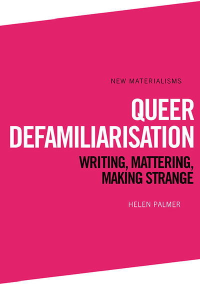 Cover for Helen Palmer · Queer Defamiliarisation: Writing, Mattering, Making Strange - New Materialisms (Paperback Book) (2022)