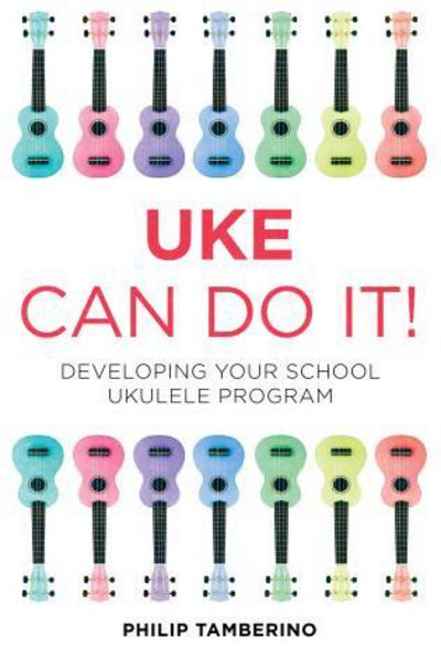 Cover for Philip Tamberino · Uke Can Do It!: Developing Your School Ukulele Program (Hardcover Book) (2014)