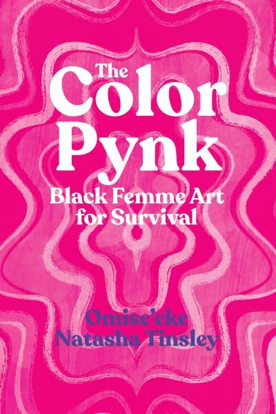 Cover for Omise'eke Natasha Tinsley · The Color Pynk – Black Femme Art for Survival (Hardcover Book) (2022)
