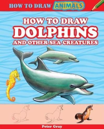 Cover for Peter Gray · How to Draw Dolphins and Other Sea Creatures (Taschenbuch) (2013)