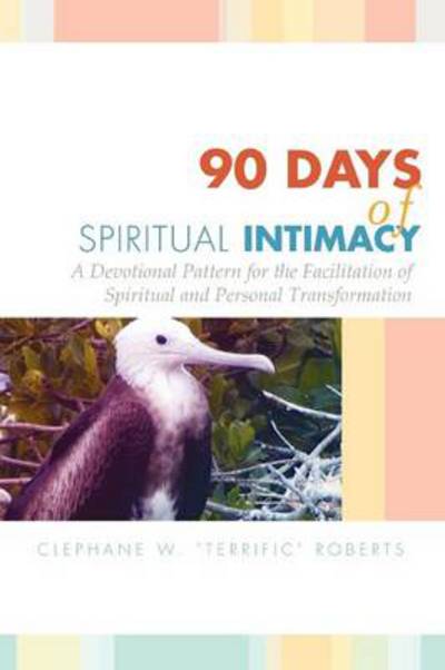 Cover for Clephane W Roberts · 90 Days of Spiritual Intimacy: a Devotional Pattern for the Facilitation of Spiritual and Personal Transformation (Paperback Book) (2012)