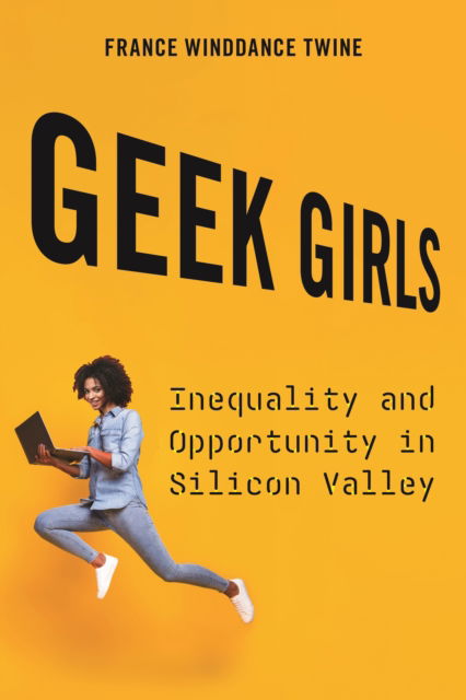 France Winddance Twine · Geek Girls: Inequality and Opportunity in Silicon Valley (Paperback Book) (2024)