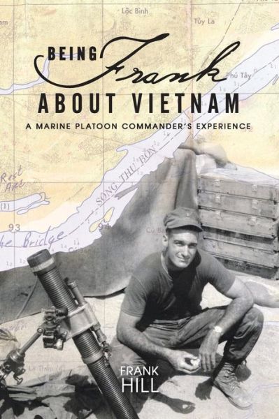 Cover for Frank Hill · Being Frank About Vietnam: a Marine Platoon Commander's Experience (Pocketbok) (2013)