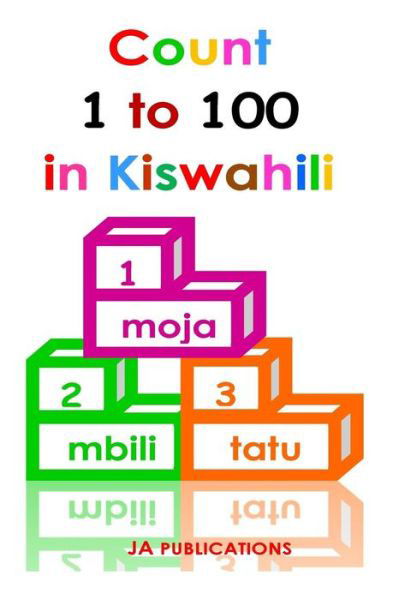 Cover for Ja Publications · Count 1 to 100 in Kiwsahili (Paperback Book) (2013)