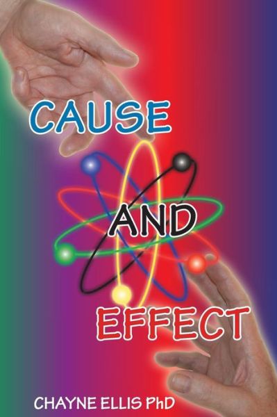 Cover for Chayne Ellis Phd · Cause and Effect: It is Your Mind That Creates This World (Paperback Book) (2014)