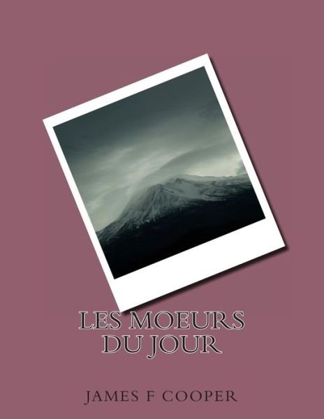 Cover for M James Fenimore Cooper · Les Moeurs Du Jour (Paperback Bog) (2014)