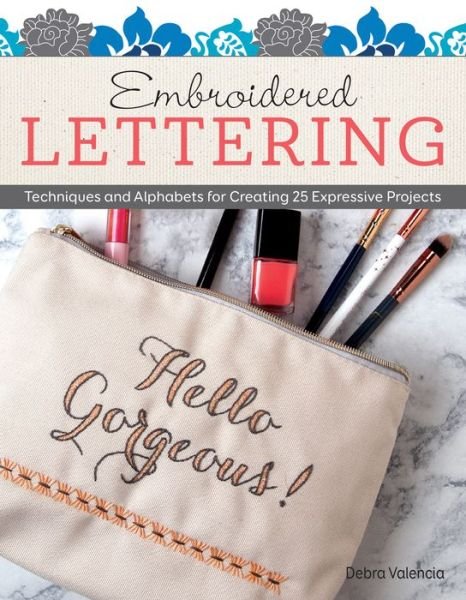 Cover for Debra Valencia · Embroidered Lettering: Techniques and Alphabets for Creating 25 Expressive Projects (Paperback Book) (2019)