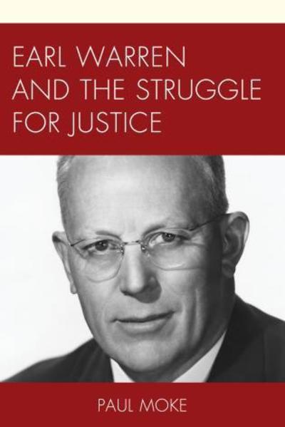 Earl Warren and the Struggle for Justice - Paul Moke - Books - Bloomsbury Publishing Plc - 9781498520157 - May 19, 2017