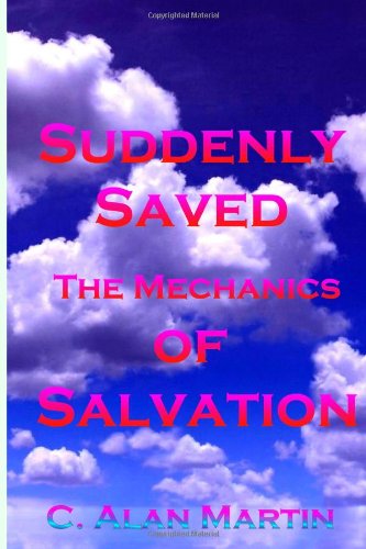 Cover for C Alan Martin · Suddenly Saved: The Mechanics of Salvation Faith (Paperback Book) (2014)