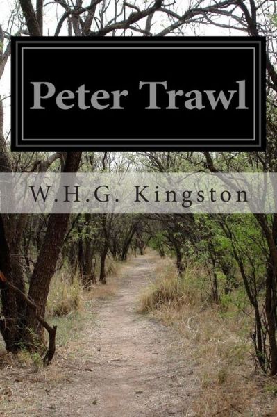 Peter Trawl - W H G Kingston - Books - Createspace - 9781499693157 - May 27, 2014