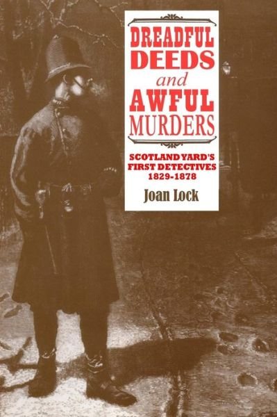 Cover for Joan Lock · Dreadful Deeds and Awful Murders: Scotland Yard's First Detectives 1829-1878 (Taschenbuch) (2014)