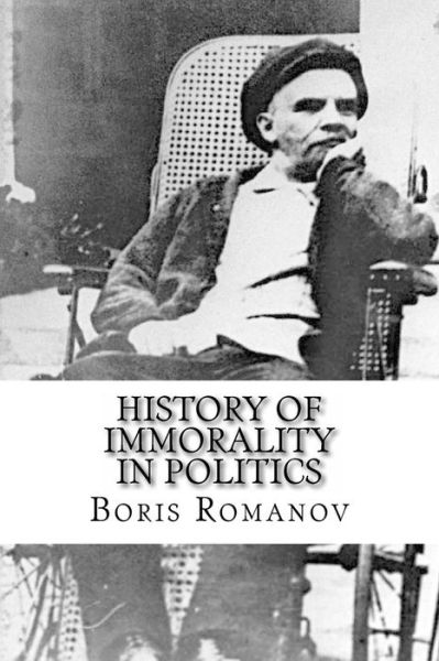 Cover for Boris Romanov · History of Immorality in Politics: in Russia: Nechayev ? Lenin ? Stalin ? and Others Later (Pocketbok) (2014)