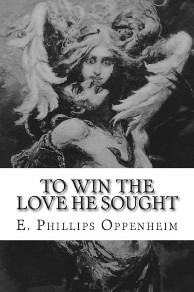 Cover for E Phillips Oppenheim · To Win the Love He Sought (Paperback Book) (2014)