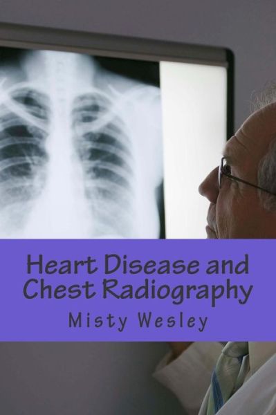 Cover for Misty L Wesley · Heart Disease and Chest Radiography (Pocketbok) (2014)