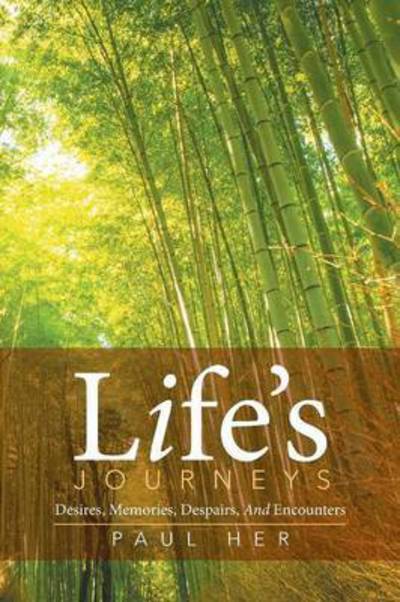 Cover for Paul Her · Life's Journeys: Desires, Memories, Despairs, and Encounters (Paperback Book) (2014)