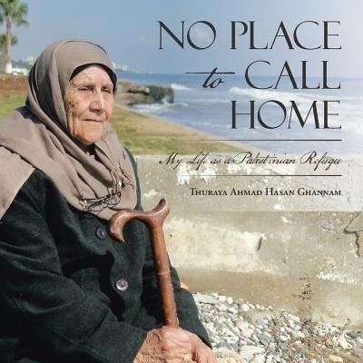 Cover for Thuraya Ahmad Hasan Ghannam · No Place to Call Home (Paperback Book) (2016)