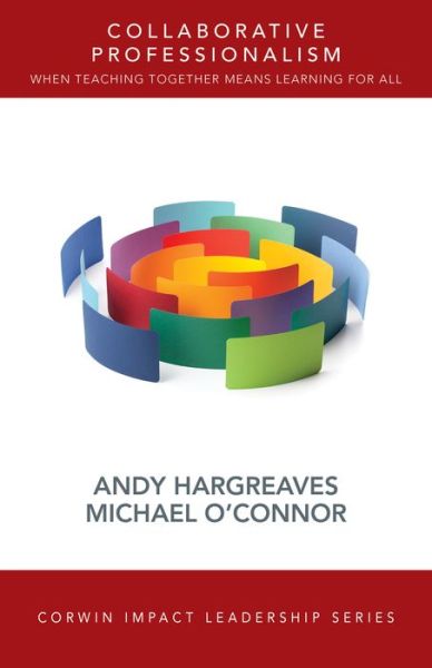 Cover for Andy Hargreaves · Collaborative Professionalism: When Teaching Together Means Learning for All - Corwin Impact Leadership Series (Paperback Book) (2018)