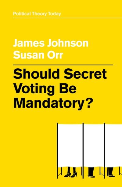 Should Secret Voting Be Mandatory? - Political Theory Today - James Johnson - Livres - John Wiley and Sons Ltd - 9781509538157 - 25 septembre 2020