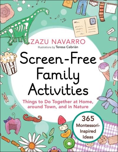 Cover for Zazu Navarro · Screen-Free Family Activities: Things to Do Together at Home, around Town, and in Nature (Hardcover Book) (2022)