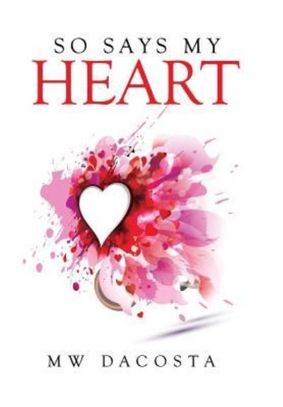 Cover for Mw Dacosta · So Says My Heart (Hardcover Book) (2015)