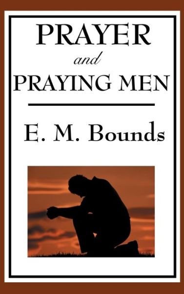 Cover for Edward M Bounds · Prayer and Praying Men (Hardcover Book) (2018)
