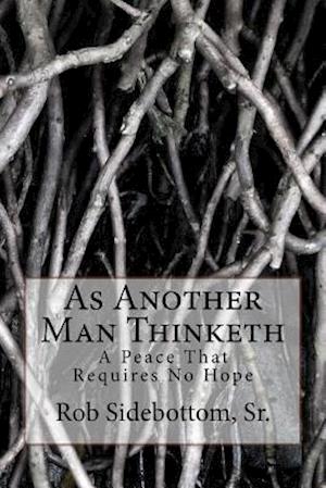 Cover for Rob Sidebottom Sr · As Another Man Thinketh: a Peace That Requires No Hope (Paperback Book) (2015)