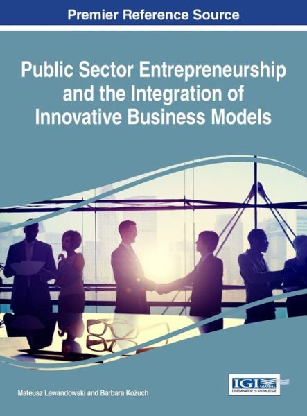 Cover for Mateusz Lewandowski · Public Sector Entrepreneurship and the Integration of Innovative Business Models (Hardcover Book) (2017)