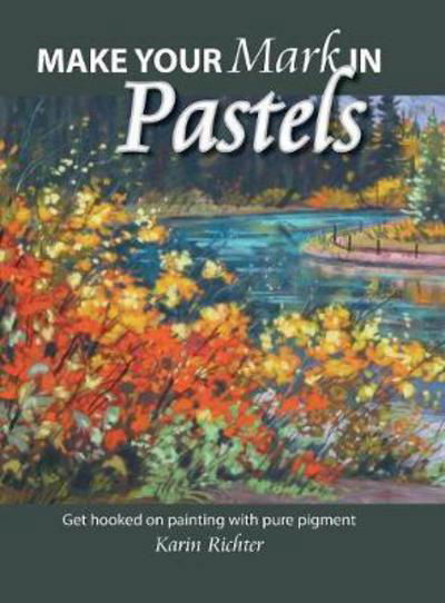 Make Your Mark in Pastels - Karin Richter - Książki - FriesenPress - 9781525505157 - 16 maja 2017