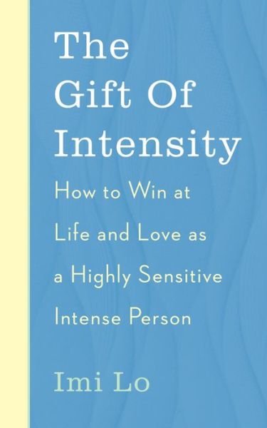 Cover for Imi Lo · The Gift of Intensity: How to Win at Life and Love as a Highly Sensitive and Emotionally Intense Person (Paperback Book) (2021)