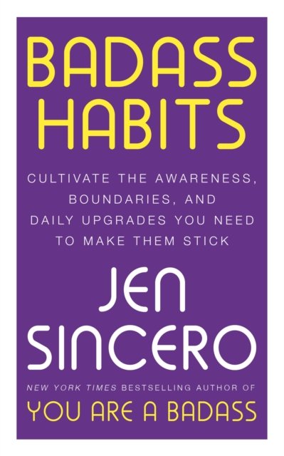 Badass Habits: Cultivate the Awareness, Boundaries, and Daily Upgrades You Need to Make Them Stick - Jen Sincero - Bøger - John Murray Press - 9781529367157 - 2. februar 2023